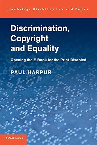Discrimination, Copyright and Equality Opening the e-Book for the Print-Disable [Paperback]