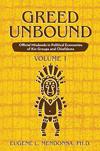 Greed Unbound Official Misdeeds In Political Economies Of Kin Groups And Chiefd [Paperback]