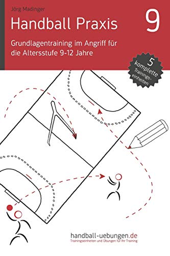 Handball Praxis 9 - Grundlagentraining Im Angriff Fr Die Altersstufe 9-12 Jahre [Paperback]