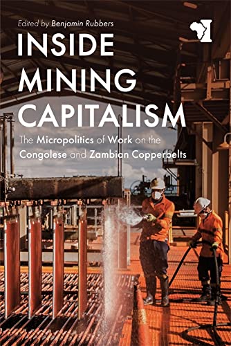 Inside Mining Capitalism The Micropolitics of Work on the Congolese and Zambian [Paperback]