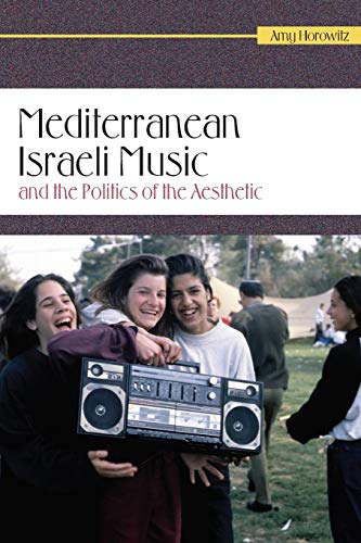 Mediterranean Israeli Music And The Politics Of The Aesthetic (raphael Patai Ser [Paperback]
