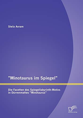 Minotaurus Im Spiegel  Die Facetten des Spiegellabyrinth-Motivs in Drrenmattes [Paperback]