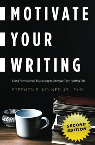 Motivate Your Writing Using Motivational Psychology to Energize Your Writing Li [Paperback]