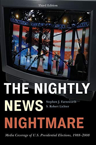 The Nightly News Nightmare Media Coverage of U.S. Presidential Elections, 1988- [Paperback]