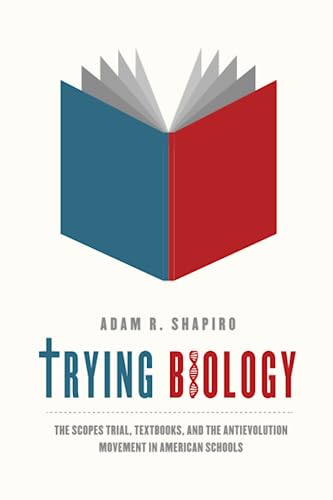 Trying Biology The Scopes Trial, Textbooks, and the Antievolution Movement in A [Paperback]