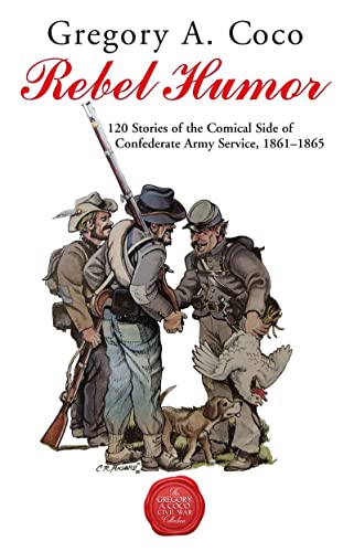 Rebel Humor 120 Stories of the Comical Side of Confederate Army Service, 1861-1 [Paperback]