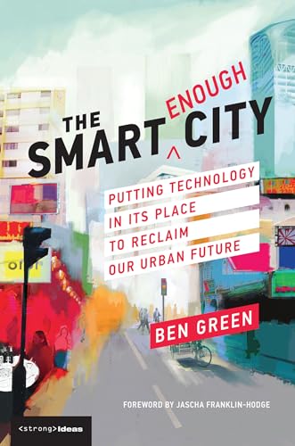 The Smart Enough City Putting Technology in Its Place to Reclaim Our Urban Futu [Paperback]