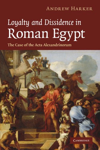 Loyalty and Dissidence in Roman Egypt The Case of the Acta Alexandrinorum [Paperback]