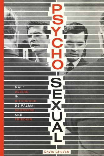 Psycho-Sexual Male Desire In Hitchcock, De Palma, Scorsese, And Friedkin [Paperback]
