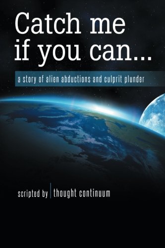 Catch Me If You Can . . . A Story Of Alien Abductions And Culprit Plunder [Paperback]