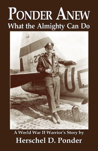 Ponder Anew What The Almighty Can Do A World War Ii Warrior's Story [Paperback]