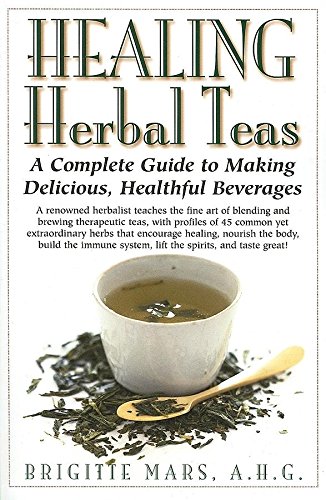 Healing Herbal Teas A Complete Guide to Making Delicious, Healthful Beverages [Paperback]