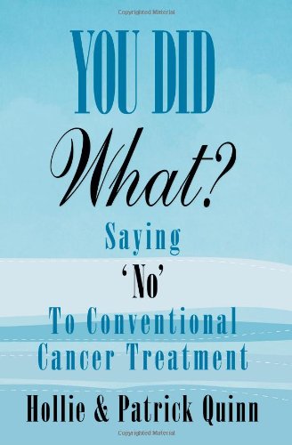 You Did What Saying 'no' To Conventional Cancer Treatment [Paperback]