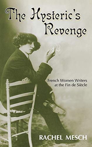 Hysteric's Revenge  French Women Writers at the Fin de Siecle [Unknown]
