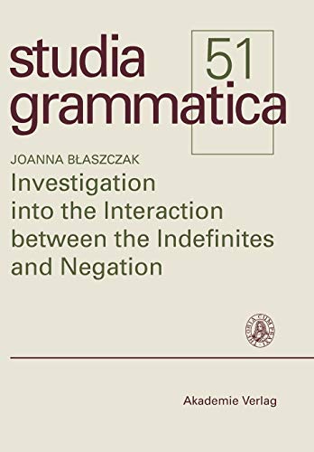 Investigation into the Interaction Between the Indefinites and Negation [Paperback]