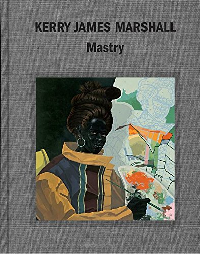 Kerry James Marshall Mastry [Hardcover]