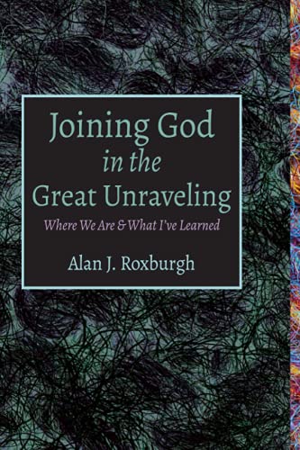 Joining God in the Great Unraveling  Where We Are and What I've Learned [Paperback]