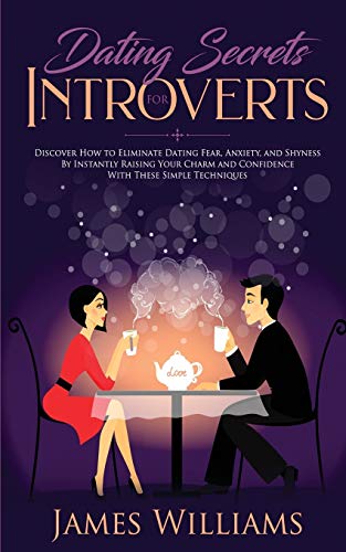 Dating  Secrets for Introverts - How to Eliminate Dating Fear, Anxiety and Shyn [Paperback]