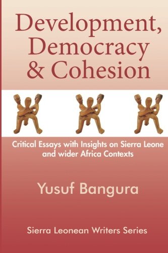 Development, Democracy & Cohesion  Critical Essays with Insights on Sierra Leon [Paperback]