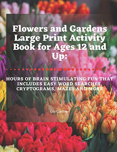Flowers and Gardens Large Print Activity Book for Ages 12 and Up  Hours of Brai [Paperback]