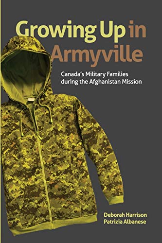 Growing Up in Armyville Canada's Military Families during the Afghanistan Missi [Paperback]