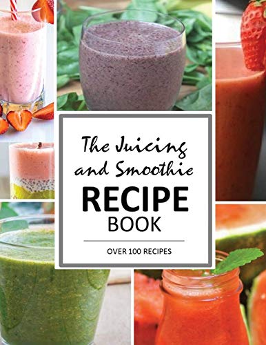 Juicing And Smoothie Recipe Book
