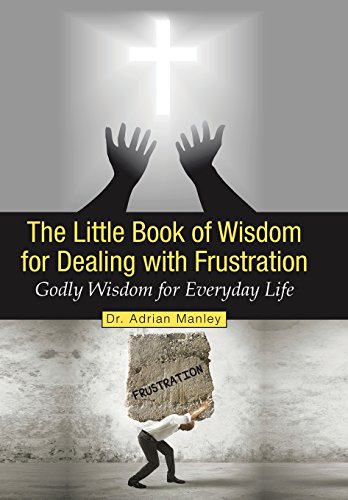 Little Book of Wisdom for Dealing with Frustration  Godly Wisdom for Everyday L [Hardcover]