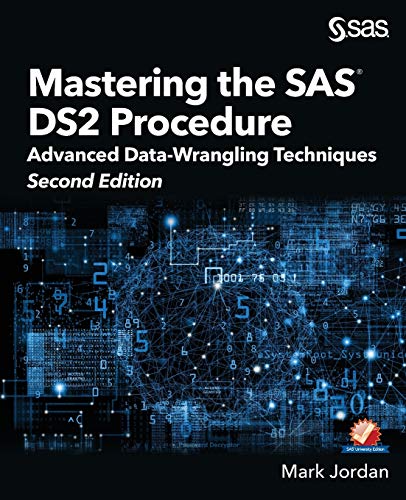 Mastering the SAS DS2 Procedure  Advanced Data-Wrangling Techniques, Second Edi [Paperback]