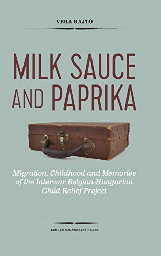 Milk Sauce And Paprika Migration, Childhood And Memories Of The Interwar Belgia [Hardcover]