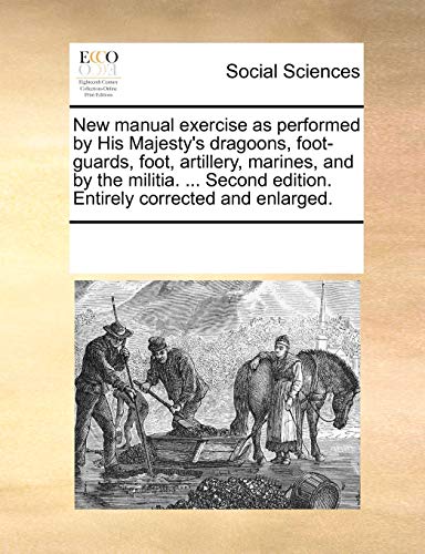 New Manual Exercise As Performed by His Majesty's Dragoons, Foot-Guards, Foot, A [Paperback]