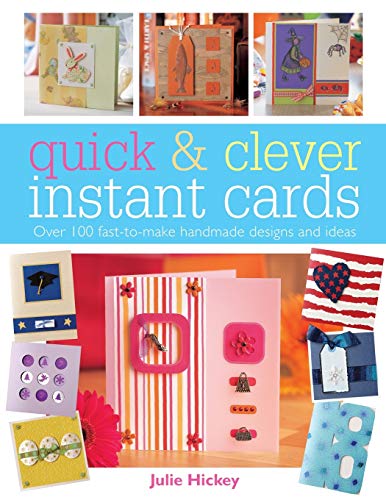 Quick and Clever Instant Cards  Over 100 Fast-to-Make Handmade Designs and Idea [Unknown]