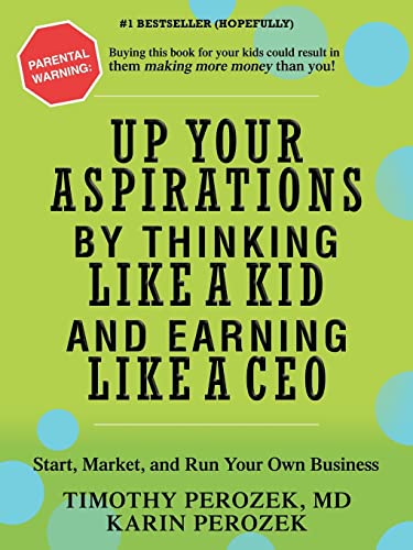 Up Your Aspirations By Thinking Like A Kid And Earning Like A Ceo Start, Market [Paperback]