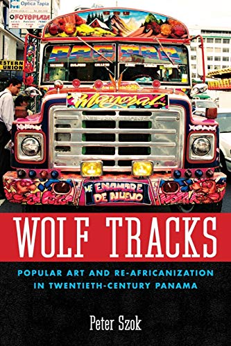 Wolf Tracks Popular Art And Re-Africanization In Twentieth-Century Panama (cari [Paperback]