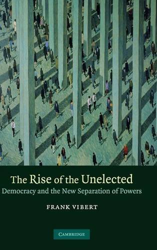 The Rise of the Unelected Democracy and the New Separation of Powers [Hardcover]