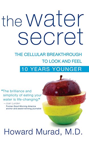 The Water Secret The Cellular Breakthrough to Look and Feel 10 Years Younger [Hardcover]