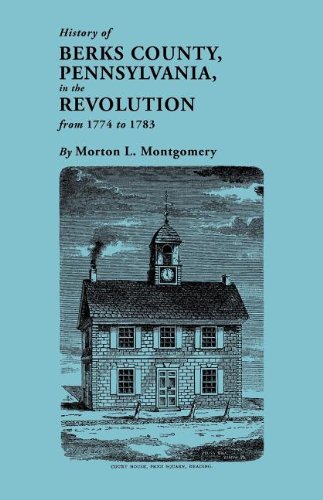 History Of Berks County, Pennsylvania, In The Revolution, From 1774 To 1783 [Paperback]