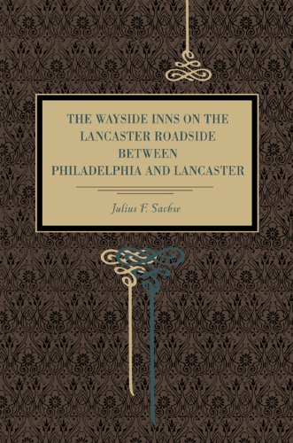 The Wayside Inns on the Lancaster Roadside Between Philadelphia and Lancaster [Paperback]