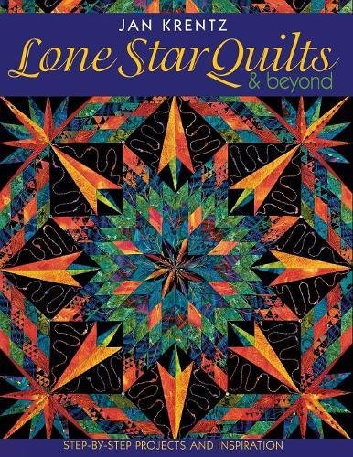 Lone Star Quilts & Beyond Step-By-Step Projects And Inspiration [Paperback]