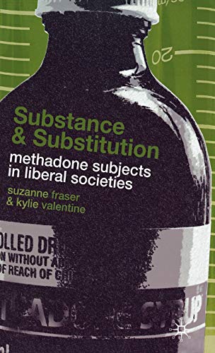Substance and Substitution Methadone Subjects in Liberal Societies [Hardcover]
