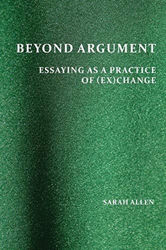 Beyond Argument Essaying As A Practice Of (ex)change [Paperback]