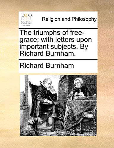 Triumphs of Free-Grace with Letters upon Important Subjects by Richard Burnham [Paperback]