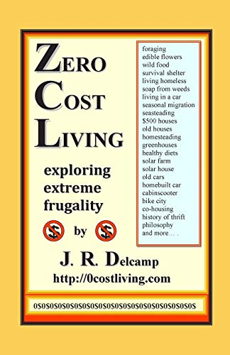 Zero Cost Living  Exploring Extreme Frugality [Paperback]