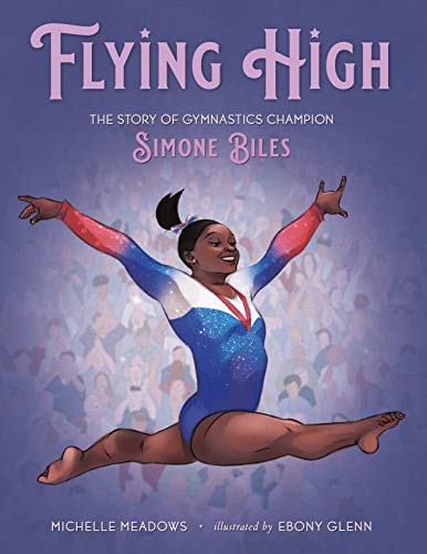 Flying High The Story of Gymnastics Champion Simone Biles [Hardcover]