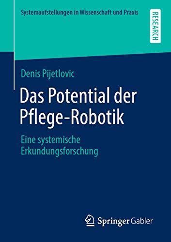 Das Potential der Pflege-Robotik Eine systemische Erkundungsforschung [Paperback]