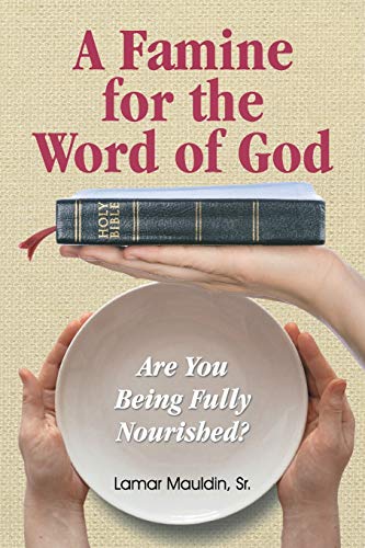 Famine for the Word of God  Are You Being Fully Nourished [Paperback]