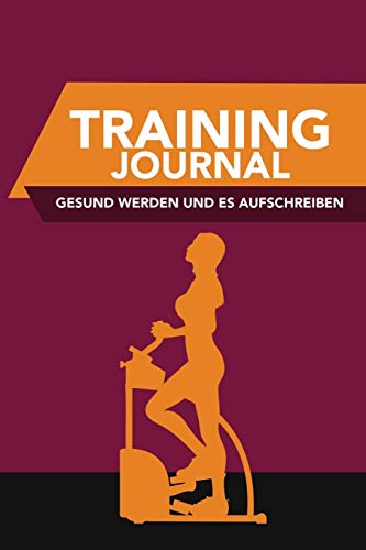 Training-Journal- Gesund Werden und Es Aufschreiben [Paperback]