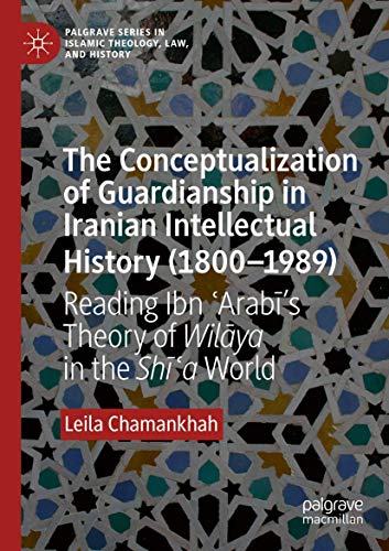The Conceptualization of Guardianship in Iranian Intellectual History (18001989 [Paperback]