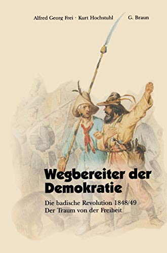 Wegbereiter der Demokratie Die badische Revolution 1848/49 Der Traum von der Fr [Paperback]