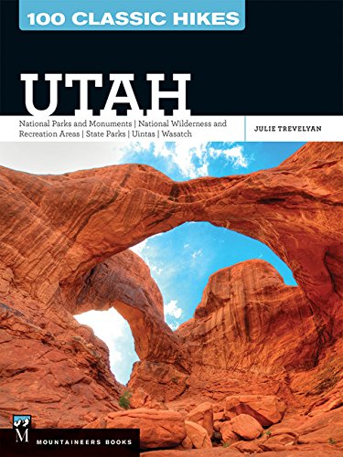 100 Classic Hikes Utah National Parks And Monuments, National Wilderness And Re [Paperback]