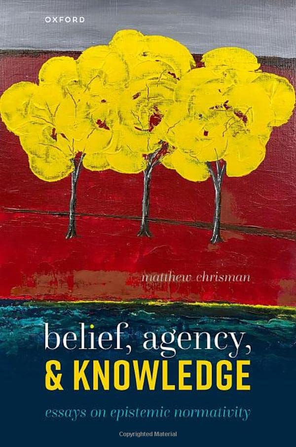 Belief, Agency, and Knowledge Essays on Epistemic Normativity [Hardcover]